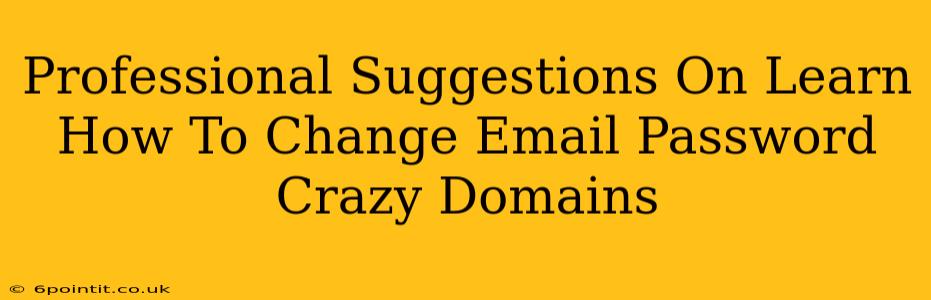 Professional Suggestions On Learn How To Change Email Password Crazy Domains