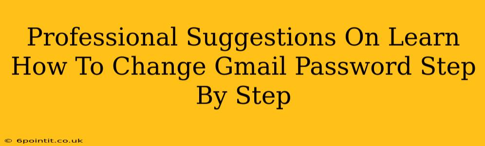 Professional Suggestions On Learn How To Change Gmail Password Step By Step