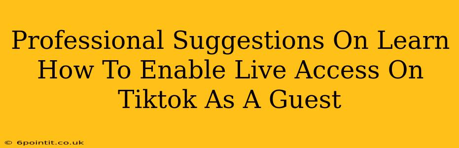 Professional Suggestions On Learn How To Enable Live Access On Tiktok As A Guest