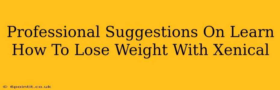 Professional Suggestions On Learn How To Lose Weight With Xenical