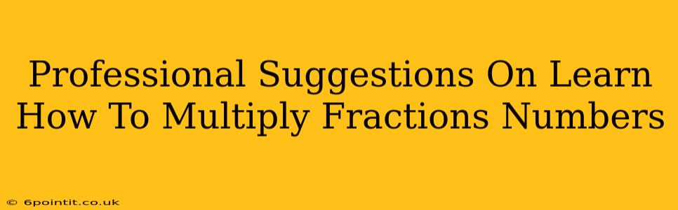 Professional Suggestions On Learn How To Multiply Fractions Numbers