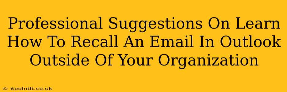 Professional Suggestions On Learn How To Recall An Email In Outlook Outside Of Your Organization