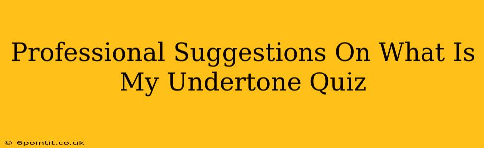 Professional Suggestions On What Is My Undertone Quiz