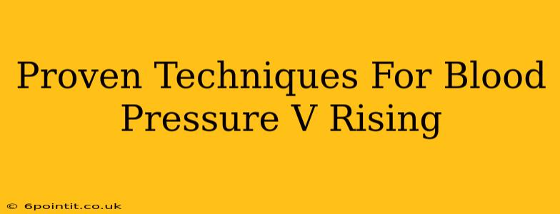 Proven Techniques For Blood Pressure V Rising