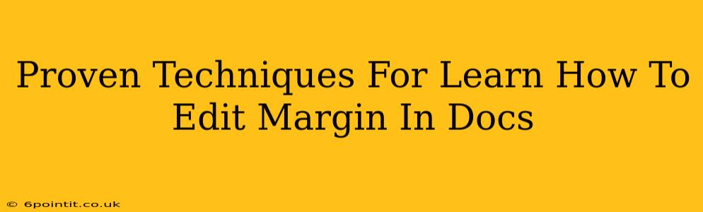 Proven Techniques For Learn How To Edit Margin In Docs