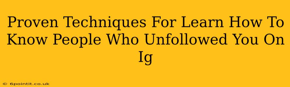 Proven Techniques For Learn How To Know People Who Unfollowed You On Ig