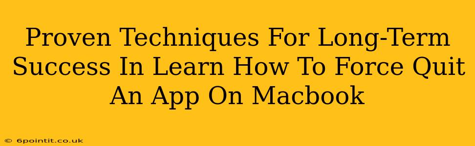 Proven Techniques For Long-Term Success In Learn How To Force Quit An App On Macbook