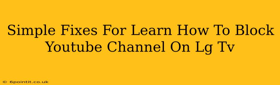 Simple Fixes For Learn How To Block Youtube Channel On Lg Tv