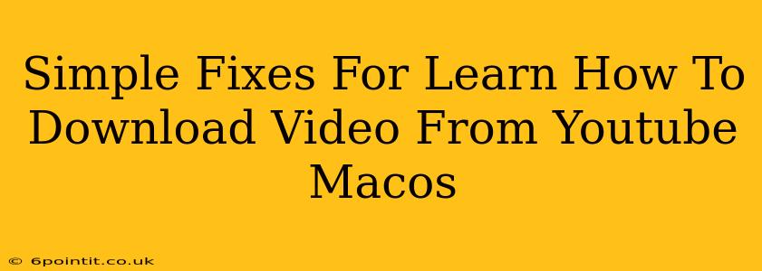 Simple Fixes For Learn How To Download Video From Youtube Macos