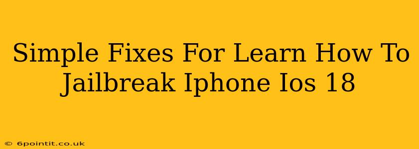 Simple Fixes For Learn How To Jailbreak Iphone Ios 18