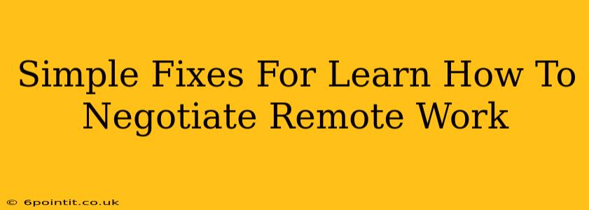 Simple Fixes For Learn How To Negotiate Remote Work