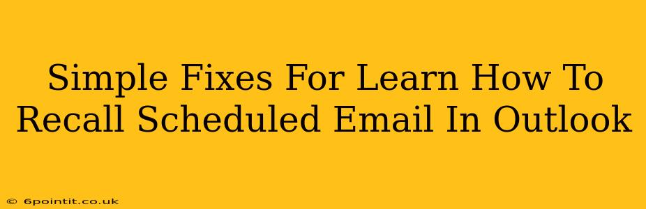 Simple Fixes For Learn How To Recall Scheduled Email In Outlook