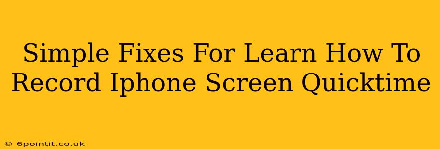 Simple Fixes For Learn How To Record Iphone Screen Quicktime