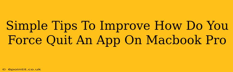 Simple Tips To Improve How Do You Force Quit An App On Macbook Pro