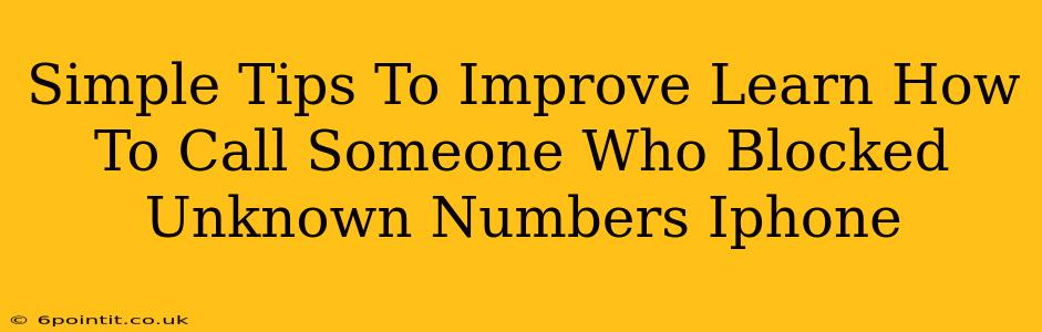 Simple Tips To Improve Learn How To Call Someone Who Blocked Unknown Numbers Iphone