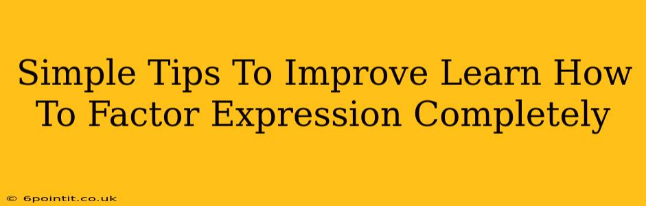 Simple Tips To Improve Learn How To Factor Expression Completely