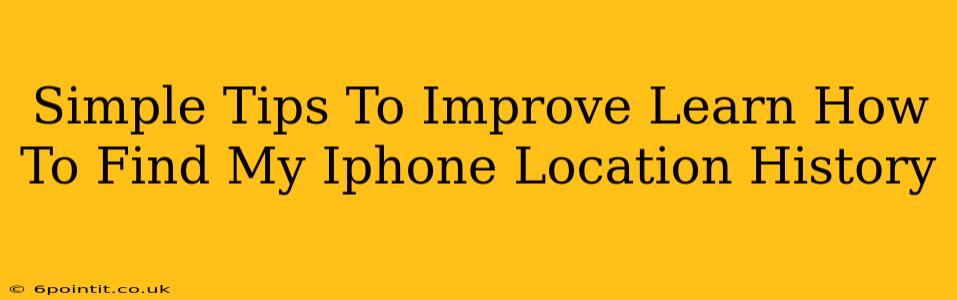 Simple Tips To Improve Learn How To Find My Iphone Location History