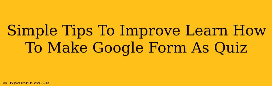 Simple Tips To Improve Learn How To Make Google Form As Quiz