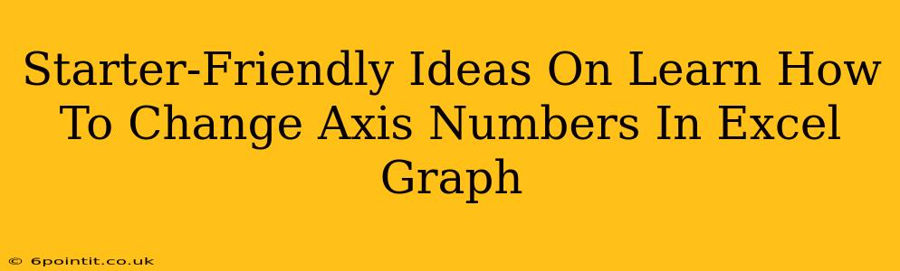 Starter-Friendly Ideas On Learn How To Change Axis Numbers In Excel Graph