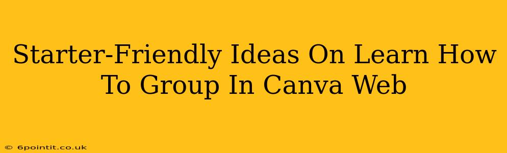 Starter-Friendly Ideas On Learn How To Group In Canva Web