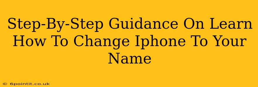 Step-By-Step Guidance On Learn How To Change Iphone To Your Name