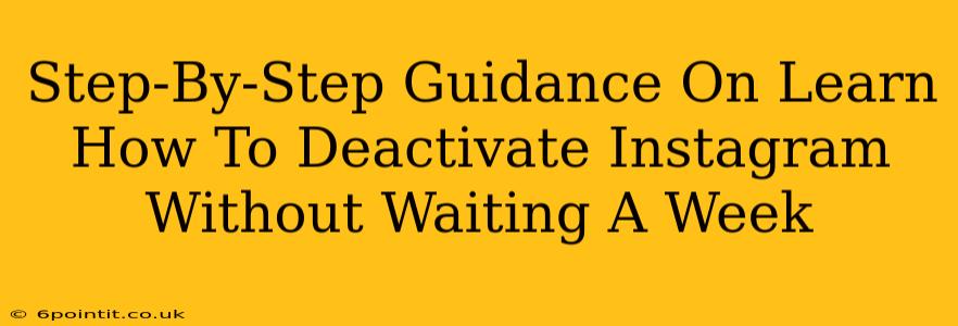 Step-By-Step Guidance On Learn How To Deactivate Instagram Without Waiting A Week