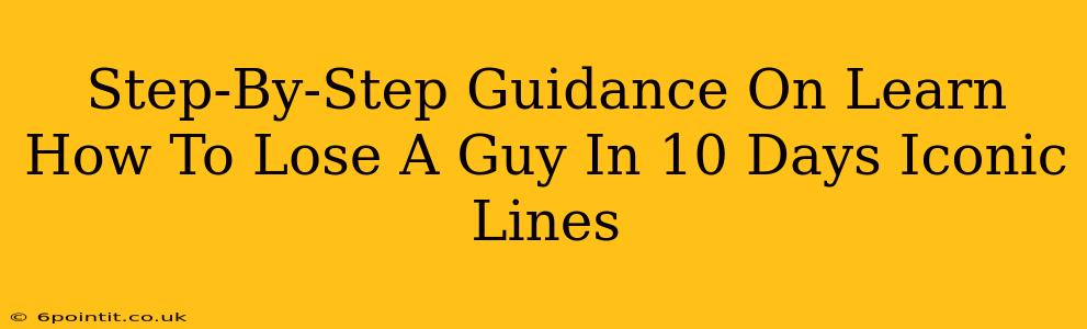 Step-By-Step Guidance On Learn How To Lose A Guy In 10 Days Iconic Lines