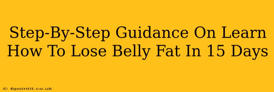 Step-By-Step Guidance On Learn How To Lose Belly Fat In 15 Days