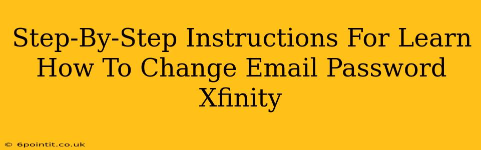 Step-By-Step Instructions For Learn How To Change Email Password Xfinity