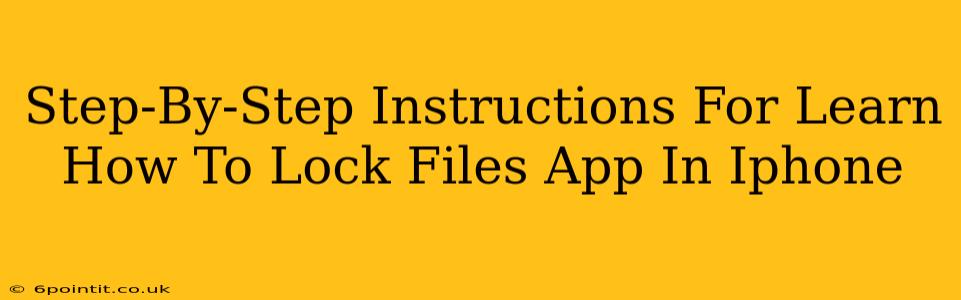 Step-By-Step Instructions For Learn How To Lock Files App In Iphone