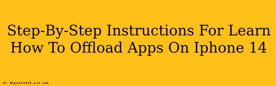 Step-By-Step Instructions For Learn How To Offload Apps On Iphone 14