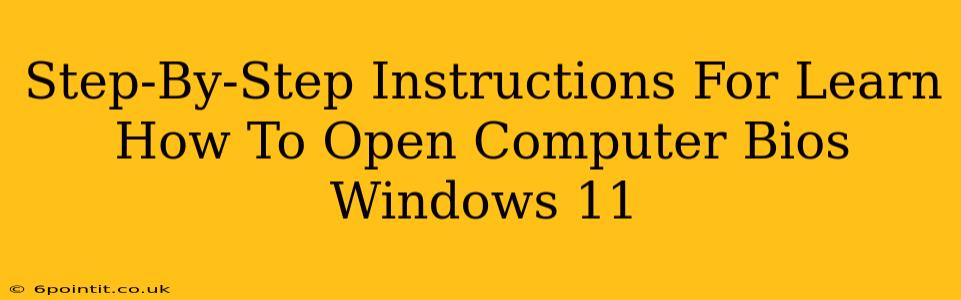 Step-By-Step Instructions For Learn How To Open Computer Bios Windows 11