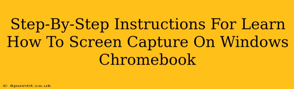 Step-By-Step Instructions For Learn How To Screen Capture On Windows Chromebook