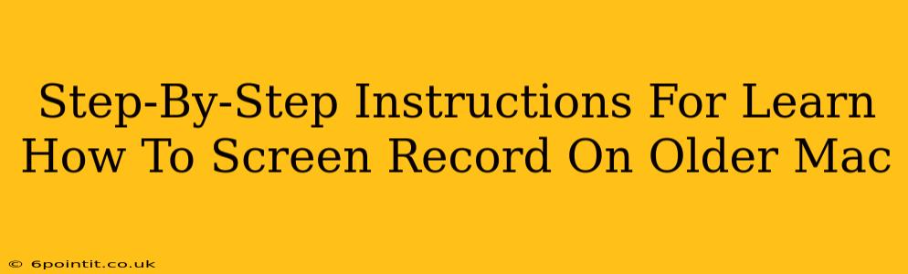 Step-By-Step Instructions For Learn How To Screen Record On Older Mac