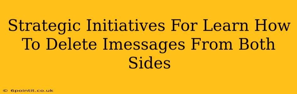 Strategic Initiatives For Learn How To Delete Imessages From Both Sides