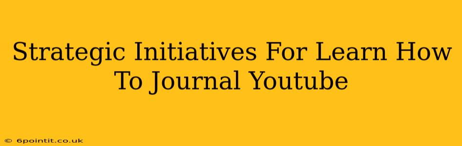 Strategic Initiatives For Learn How To Journal Youtube