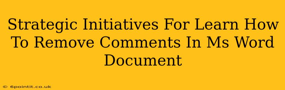 Strategic Initiatives For Learn How To Remove Comments In Ms Word Document