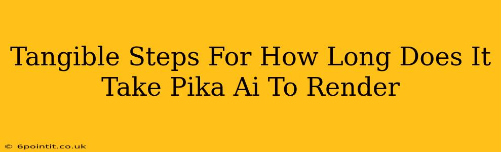 Tangible Steps For How Long Does It Take Pika Ai To Render