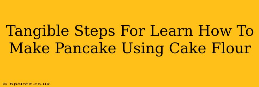 Tangible Steps For Learn How To Make Pancake Using Cake Flour