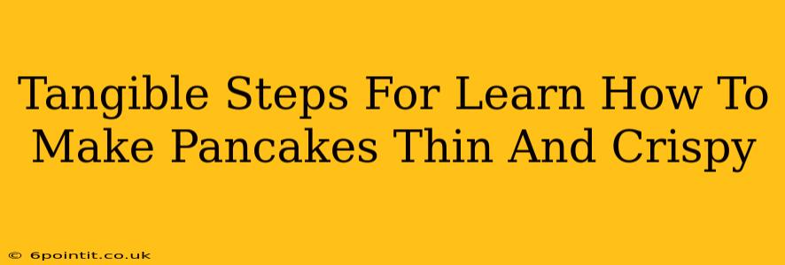 Tangible Steps For Learn How To Make Pancakes Thin And Crispy