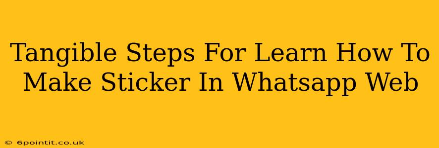 Tangible Steps For Learn How To Make Sticker In Whatsapp Web