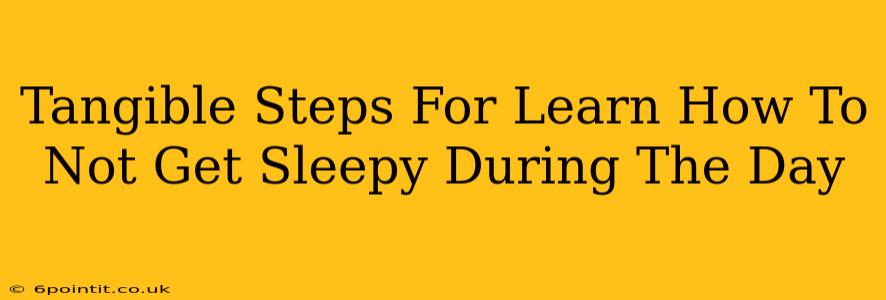 Tangible Steps For Learn How To Not Get Sleepy During The Day