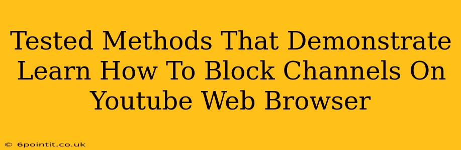 Tested Methods That Demonstrate Learn How To Block Channels On Youtube Web Browser