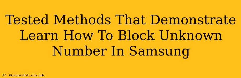 Tested Methods That Demonstrate Learn How To Block Unknown Number In Samsung