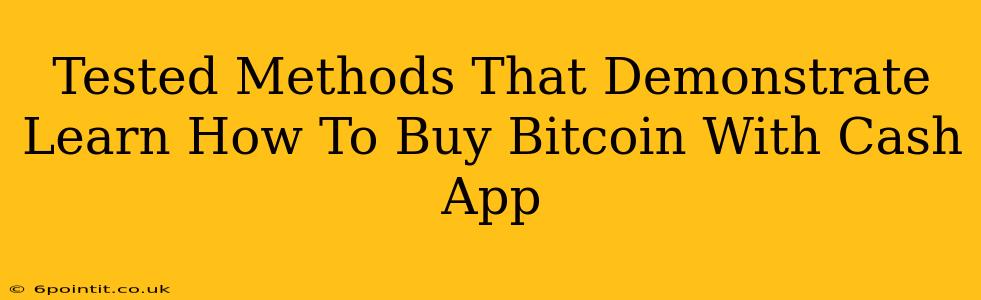 Tested Methods That Demonstrate Learn How To Buy Bitcoin With Cash App