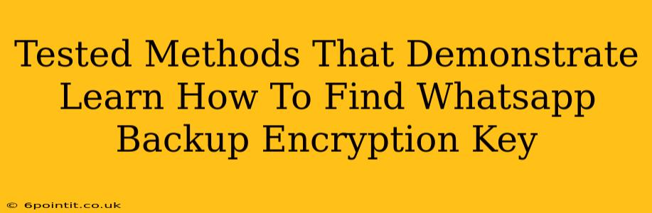 Tested Methods That Demonstrate Learn How To Find Whatsapp Backup Encryption Key