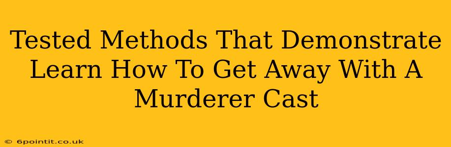 Tested Methods That Demonstrate Learn How To Get Away With A Murderer Cast