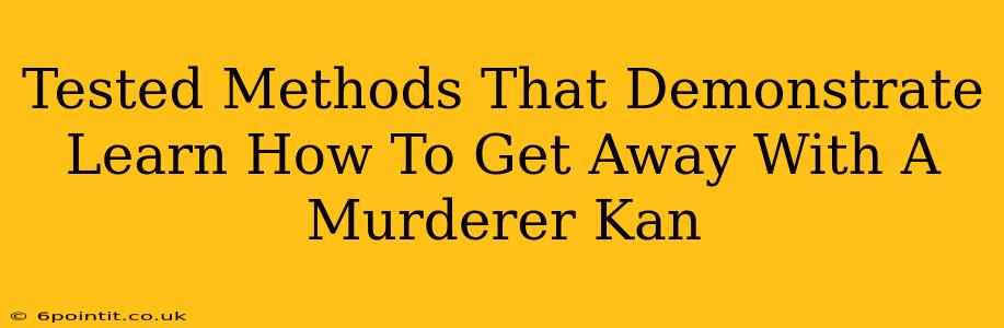 Tested Methods That Demonstrate Learn How To Get Away With A Murderer Kan