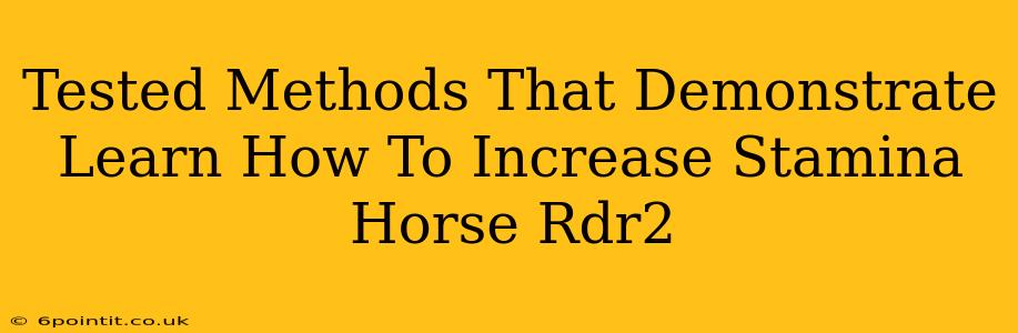 Tested Methods That Demonstrate Learn How To Increase Stamina Horse Rdr2