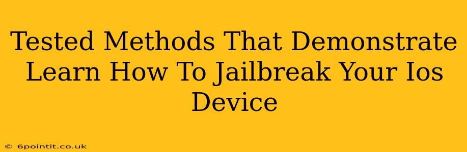 Tested Methods That Demonstrate Learn How To Jailbreak Your Ios Device